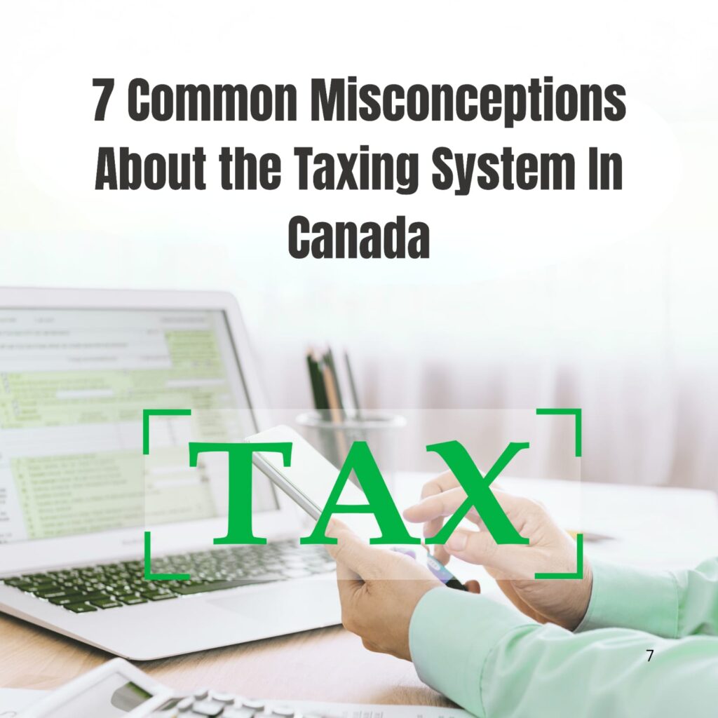 7 Common Misconceptions About the Taxing System In Canada