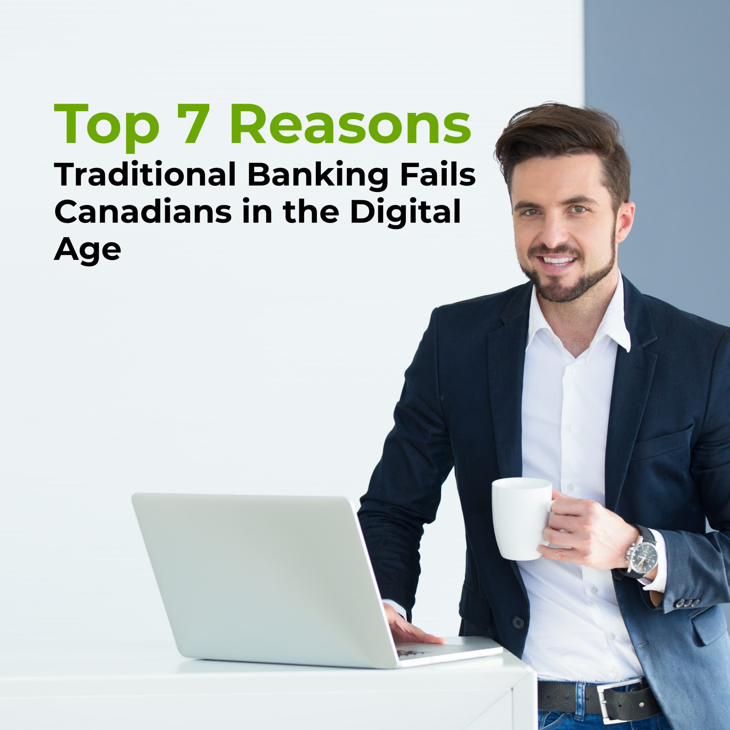 7 Reasons Traditional banking Fails Canadians In the Digital Era