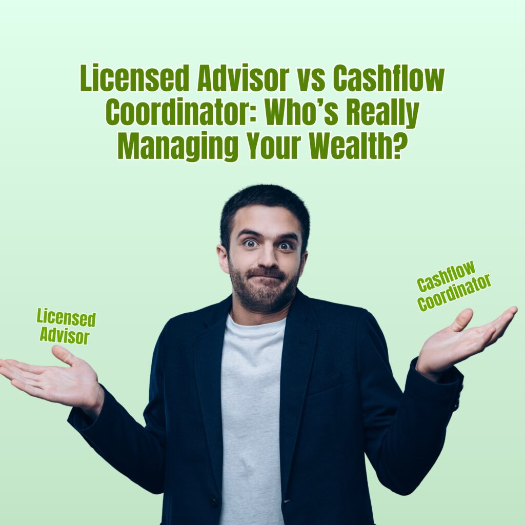 "Licensed Advisor Or Cashflow Coordinator: Who’s Really Managing Your Wealth?"